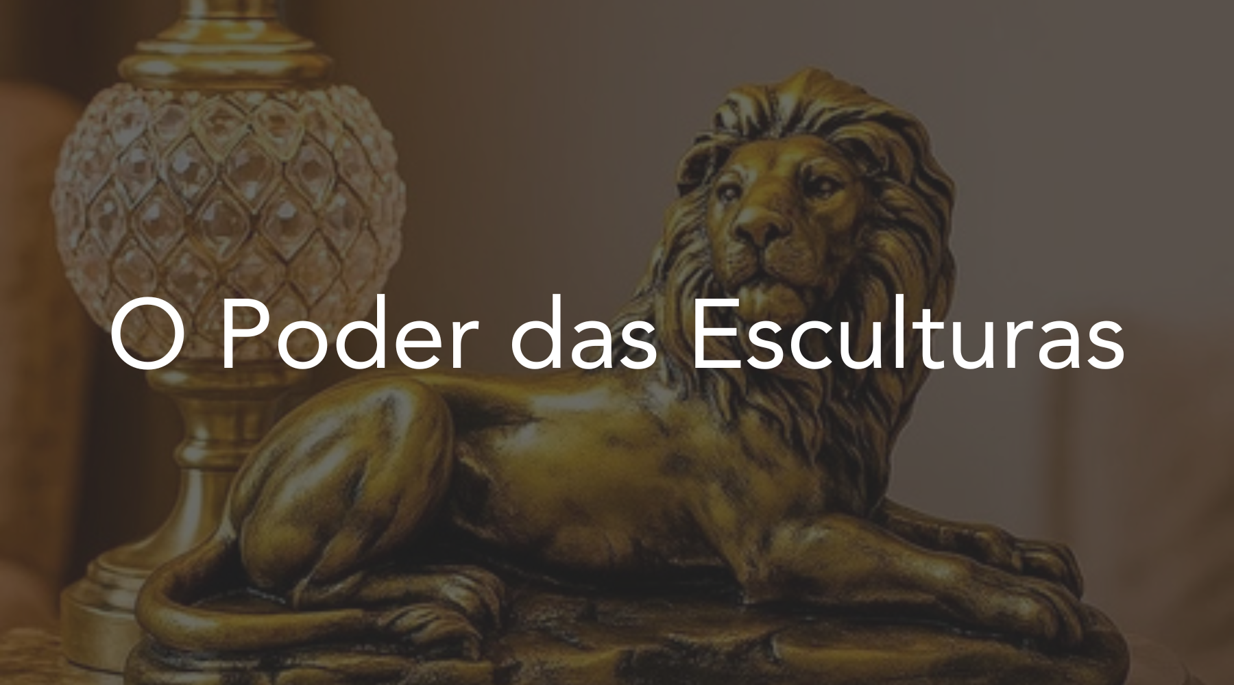 O Poder das Esculturas na Decoração Moderna